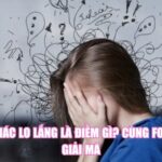 Cảm Giác Lo Lắng Là Điềm Gì? Cùng Footmia Giải Mã