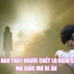 Chiêm Bao Thấy Người Chết Là Điềm Gì? Giải Mã Giấc Mơ Bí Ẩn