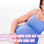 Mơ Thấy Có Bầu Đánh Con Gì? Luận Giải Điềm Báo Giấc Mơ