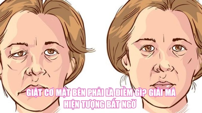 Giật Cơ Mặt Bên Phải Là Điềm Gì? Giải Mã Hiện Tượng Bất Ngờ