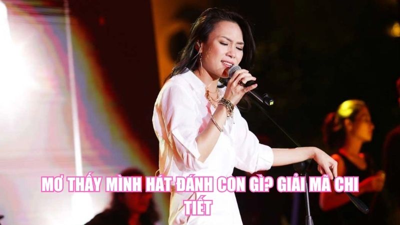 Mơ Thấy Mình Hát Đánh Con Gì? Giải Mã Chi Tiết