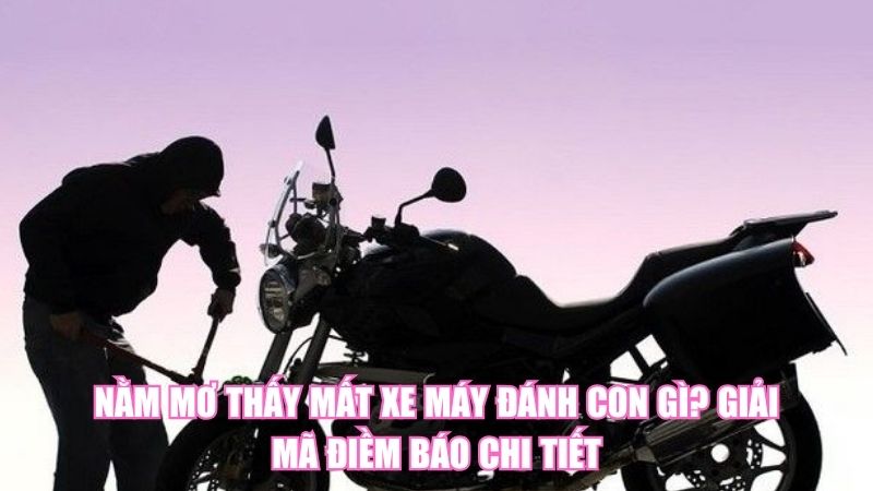 Nằm Mơ Thấy Mất Xe Máy Đánh Con Gì? Giải Mã Điềm Báo Chi Tiết